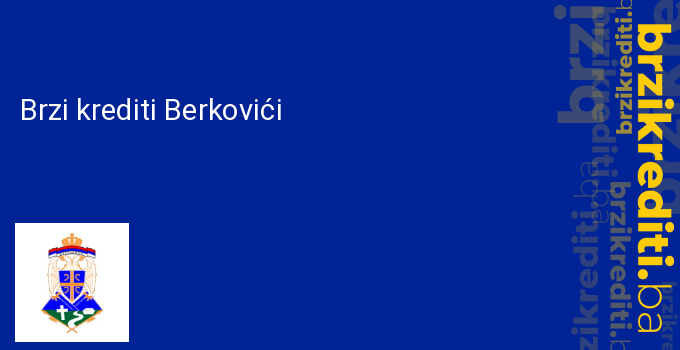 Brzi krediti Berkovići