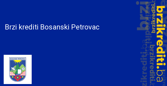 Brzi krediti Bosanski Petrovac