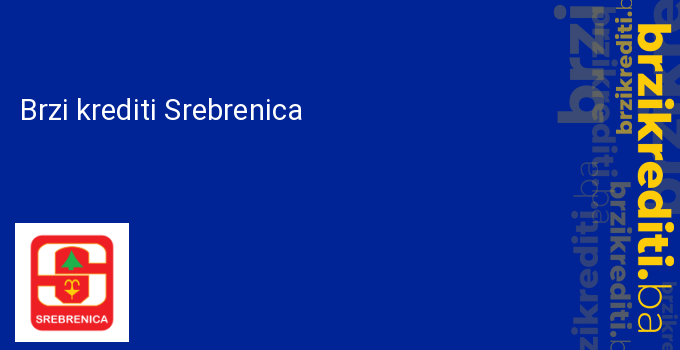 Brzi krediti Srebrenica