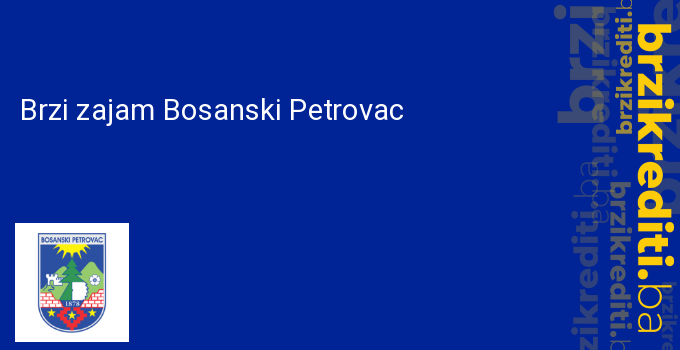 Brzi zajam Bosanski Petrovac