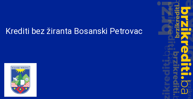 Krediti bez žiranta Bosanski Petrovac