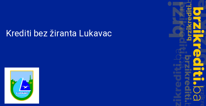 Krediti bez žiranta Lukavac