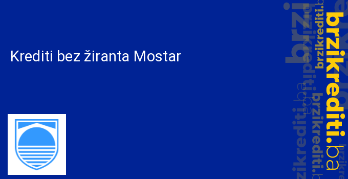 Krediti bez žiranta Mostar
