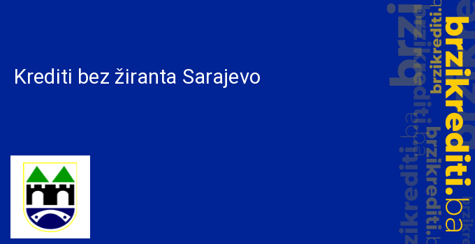 Krediti bez žiranta Sarajevo