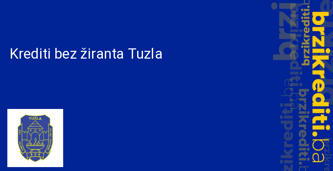 Krediti bez žiranta Tuzla