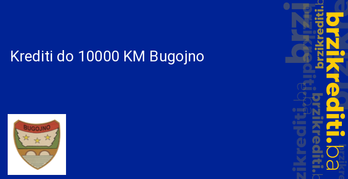 Krediti do 10000 KM Bugojno