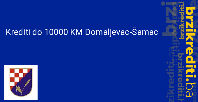 Krediti do 10000 KM Domaljevac-Šamac