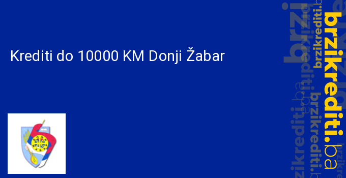 Krediti do 10000 KM Donji Žabar