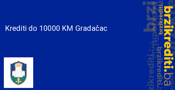 Krediti do 10000 KM Gradačac