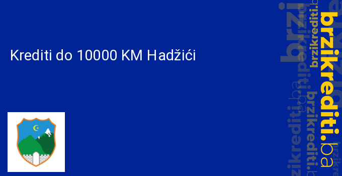 Krediti do 10000 KM Hadžići