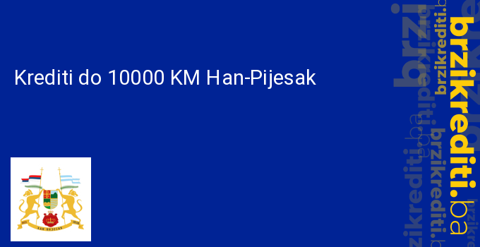 Krediti do 10000 KM Han-Pijesak