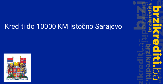 Krediti do 10000 KM Istočno Sarajevo