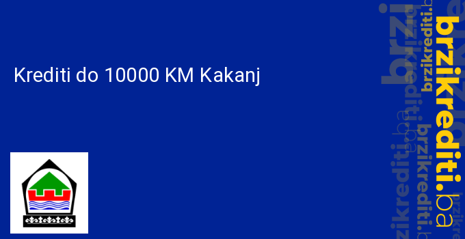 Krediti do 10000 KM Kakanj