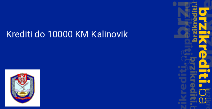 Krediti do 10000 KM Kalinovik
