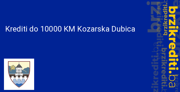 Krediti do 10000 KM Kozarska Dubica