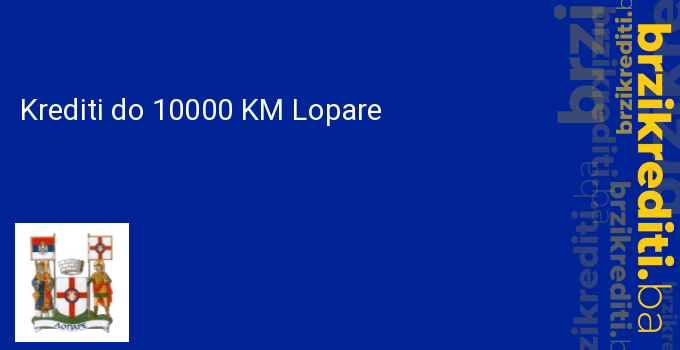 Krediti do 10000 KM Lopare