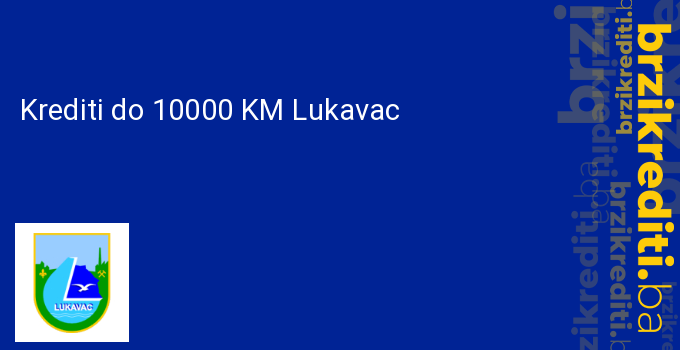 Krediti do 10000 KM Lukavac