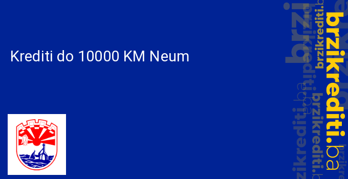 Krediti do 10000 KM Neum