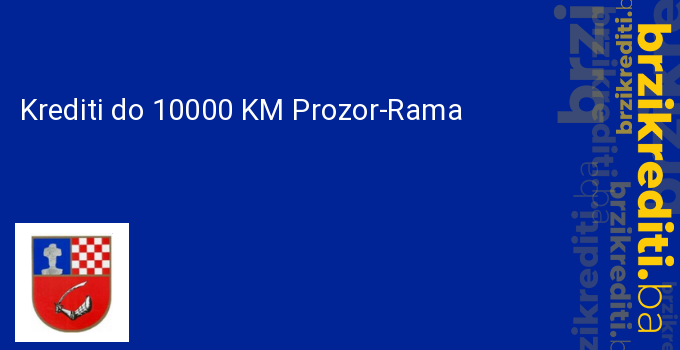 Krediti do 10000 KM Prozor-Rama