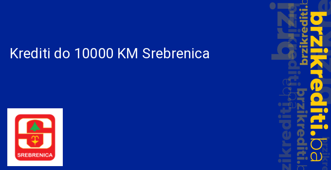 Krediti do 10000 KM Srebrenica