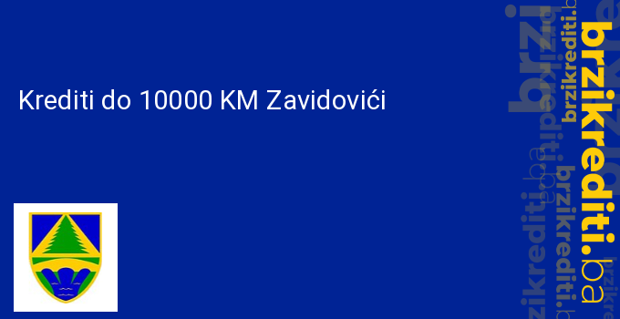Krediti do 10000 KM Zavidovići