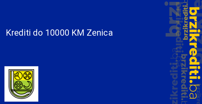 Krediti do 10000 KM Zenica