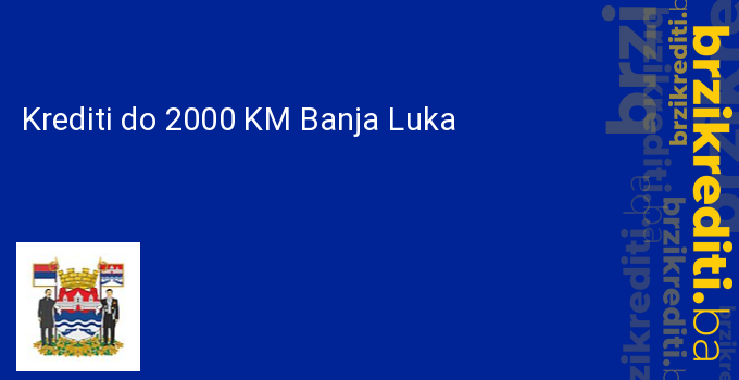 Krediti do 2000 KM Banja Luka
