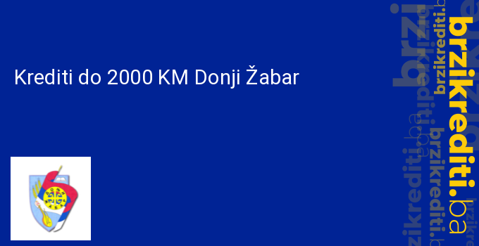 Krediti do 2000 KM Donji Žabar