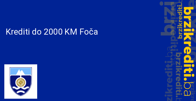 Krediti do 2000 KM Foča