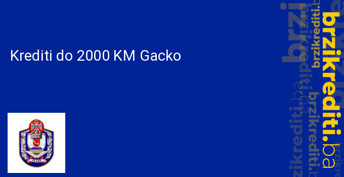 Krediti do 2000 KM Gacko