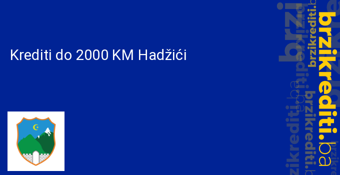 Krediti do 2000 KM Hadžići