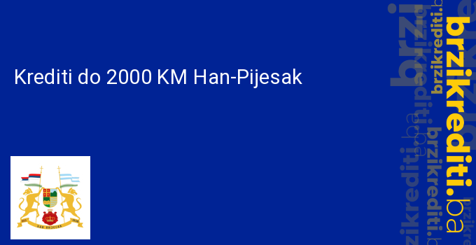 Krediti do 2000 KM Han-Pijesak