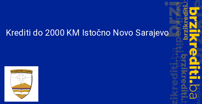 Krediti do 2000 KM Istočno Novo Sarajevo