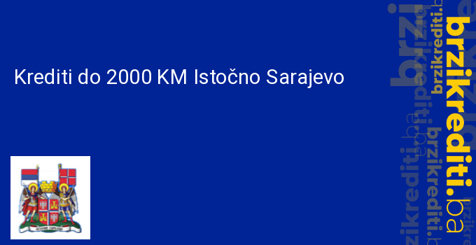 Krediti do 2000 KM Istočno Sarajevo