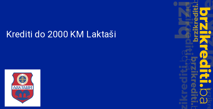 Krediti do 2000 KM Laktaši