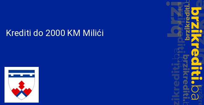 Krediti do 2000 KM Milići