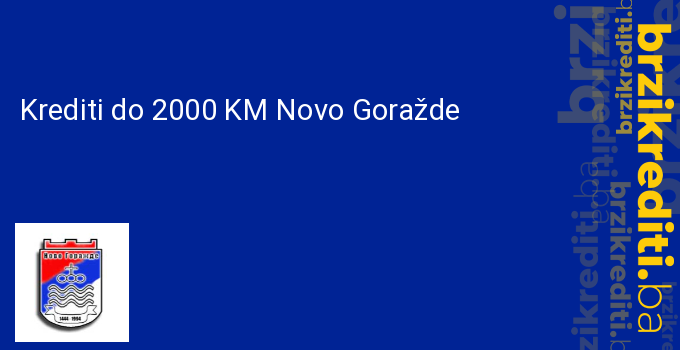 Krediti do 2000 KM Novo Goražde