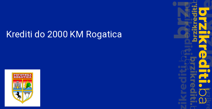 Krediti do 2000 KM Rogatica