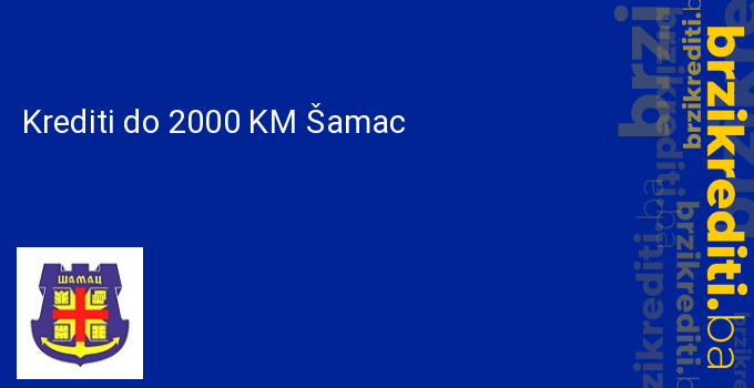 Krediti do 2000 KM Šamac