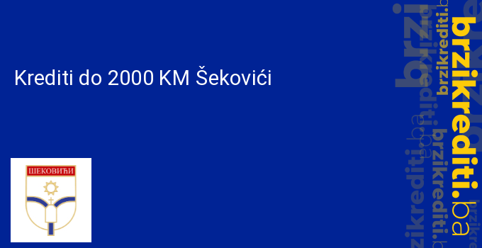 Krediti do 2000 KM Šekovići