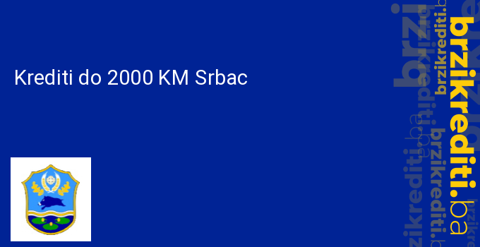 Krediti do 2000 KM Srbac
