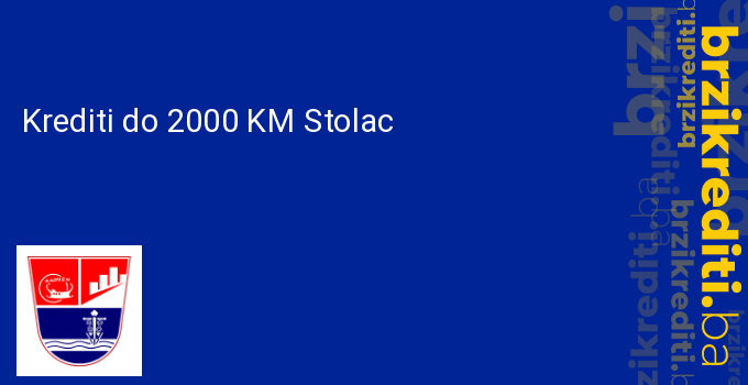 Krediti do 2000 KM Stolac
