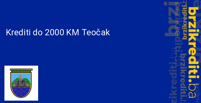 Krediti do 2000 KM Teočak