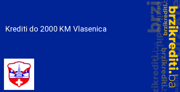 Krediti do 2000 KM Vlasenica
