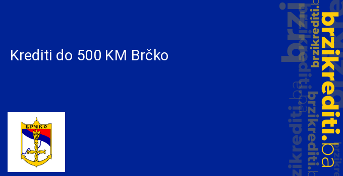 Krediti do 500 KM Brčko