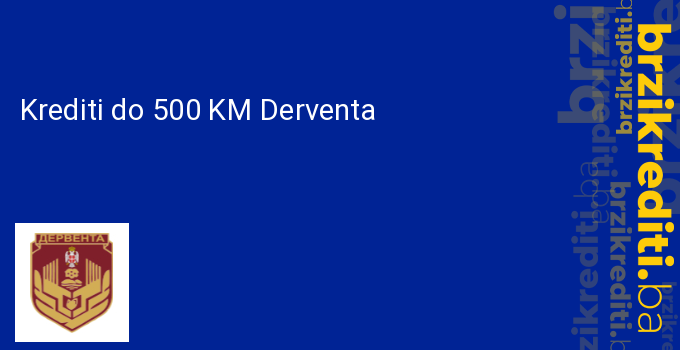 Krediti do 500 KM Derventa