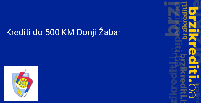 Krediti do 500 KM Donji Žabar