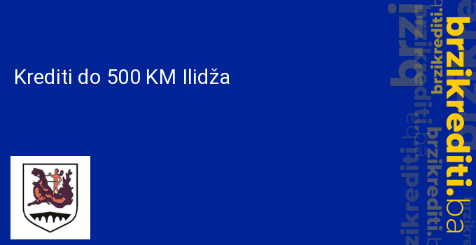 Krediti do 500 KM Ilidža