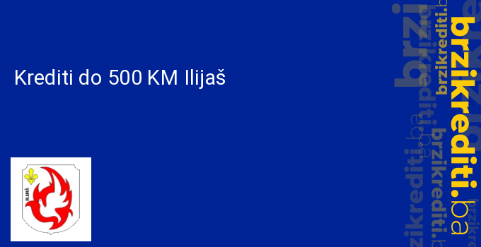 Krediti do 500 KM Ilijaš