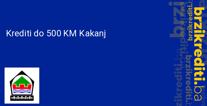 Krediti do 500 KM Kakanj